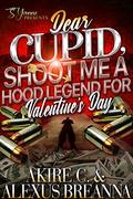 Dear Cupid, Shoot Me A Hood Legend For Valentine's Day by Alexus Breanna