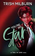 You're My Star: An Idol In Love K-Pop Romance (An Idol in Love Novel #7) by Trish Milburn