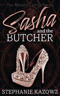 Sasha and the Butcher (The Moretti Family Series Book #1) by Stephanie Kazowz