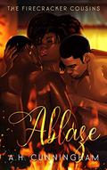 Ablaze (The Firecracker Cousins #2) by A.H. Cunningham