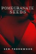 Pomegranate Seeds (Poisonous #3) by Sem Thornwood
