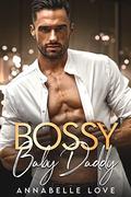 Bossy Baby Daddy: A Secret Baby Romance Kindle Edition by Annabelle Love