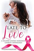 Late To Love: A Second Chance Romance Charity Anthology by Kerry Adrienne