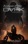 Because of the Dark (The Dark #4) by Danah Logan
