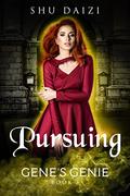 Pursuing (Gene's Genie #3) by Shu Daizi