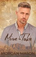Mine to take (treasure trove book #2) by Morgan Mason