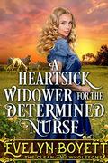 A Heartsick Widower For The Determined Nurse: A Western Historical Romance Novel by Evelyn Boyett