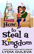 How to Steal a Kingdom: A Magic Portal into a Fantasy Romance (Doctors Without Boundaries #3) by Lydia Guleva