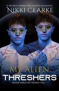 My Alien Threshers (Black Girls Off World #1) by Nikki Clarke