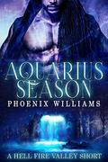 Aquarius Season: A Hell Fire Valley Short by Phoenix Williams