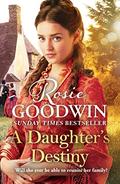 A Daughter's Destiny: The heartwarming new tale from the Queen of Saga by Rosie Goodwin