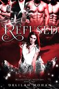 Refused (Wolves of Full Moon Bay #2) by Delilah Mohan