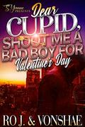 Dear Cupid, Shoot Me A Bad Boy For Valentine's Day by Ro. J
