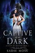 Captive of the Dark (Claimed by Monsters #2) by Sadie Moss