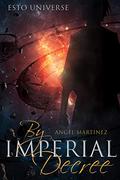 By Imperial Decree (The ESTO Universe) by Angel Martinez