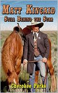 Matt Kincaid: Still Behind The Star: A Western Adventure (A Matt Kincaid Western #2) by Cherokee Parks