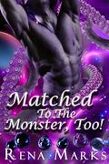 Matched To The Monster, TOO! by Rena Marks