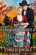 The Wagon Master’s Uninvited Surprise by Ember Pierce