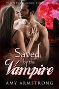 Saved by the Vampire (Vampire Romance #4) by Amy Armstrong