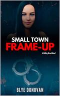 Small Town Frame-up by Blye Donovan