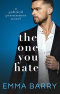 The One You Hate (Political Persuasions #3) by Emma Barry