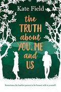 The Truth About You, Me and Us by Kate Field