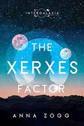 The Xerxes Factor (Intergalaxia #2) by Anna Zogg