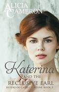 Katerina and the Reclusive Earl by Alicia Cameron