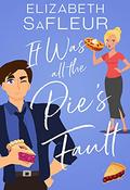 It Was All The Pie's Fault (Meet Cute #1) by Elizabeth SaFleur