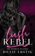 Lush Rebel: An Arranged Marriage, Second Chance, Mafia Romance (The Sisters of Sin #1) by Billie Lustig