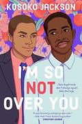 I'm So  (Not) Over You by Kosoko Jackson
