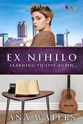 Ex Nihilo: Learning to Live Again (Beauty for Ashes #2) by Ana Waters