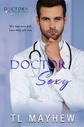 Doctor Sexy (Doctors of Eastport General) by T.L. Mayhew