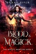 Blood and Magick (The Witch's Monsters #4) by Sarah Piper