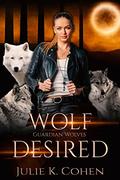Wolf Desired (Guardian Wolves) by Julie K. Cohen