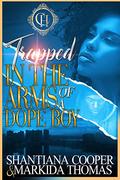 Trapped In The Arms Of A Dope Boy: A Hood Love Story by Shantiana Cooper