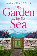 The Garden by the Sea: Escape to Cornwall with the brand new most uplifting novel of 2022! (Cornish Escapes #2) by Amanda James