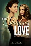 In the Shadow of Love (Shadow #2) by J.E. Leak