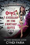 Oops, I Excelled in the Fantasy Suite (Vampire Final Rose #6) by Cyndi Faria