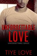 Unforgettable Love by Tiye Love