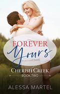 Forever Yours (Cherish Creek #2) by Alessa Martel