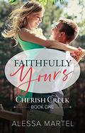 Faithfully Yours (Cherish Creek #1) by Alessa Martel