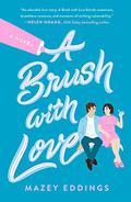 A Brush with Love (A Brush with Love #1) by Mazey Eddings