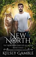 New North (The Northern Shifter Legacies #3) by Kelsey Gamble