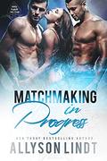 Matchmaking in Progress by Allyson Lindt