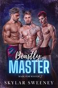 Beastly For Master: MM Dark Master/Pup Play Romance (Made For Master #2) by Skylar Sweeney