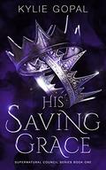 His Saving Grace (Supernatural Council #1) by Kylie Gopal