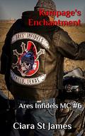 Rampage's Enchantment (Ares Infidels MC #6) by Ciara St James