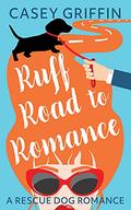 Ruff Road to Romance (A Rescue Dog Romance #4) by Casey Griffin