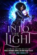 Into the Light: A Limited Edition Collection - Fantasy, Paranormal Romance, and Urban Fantasy Stories of Justice and Equality by Quirah Casey